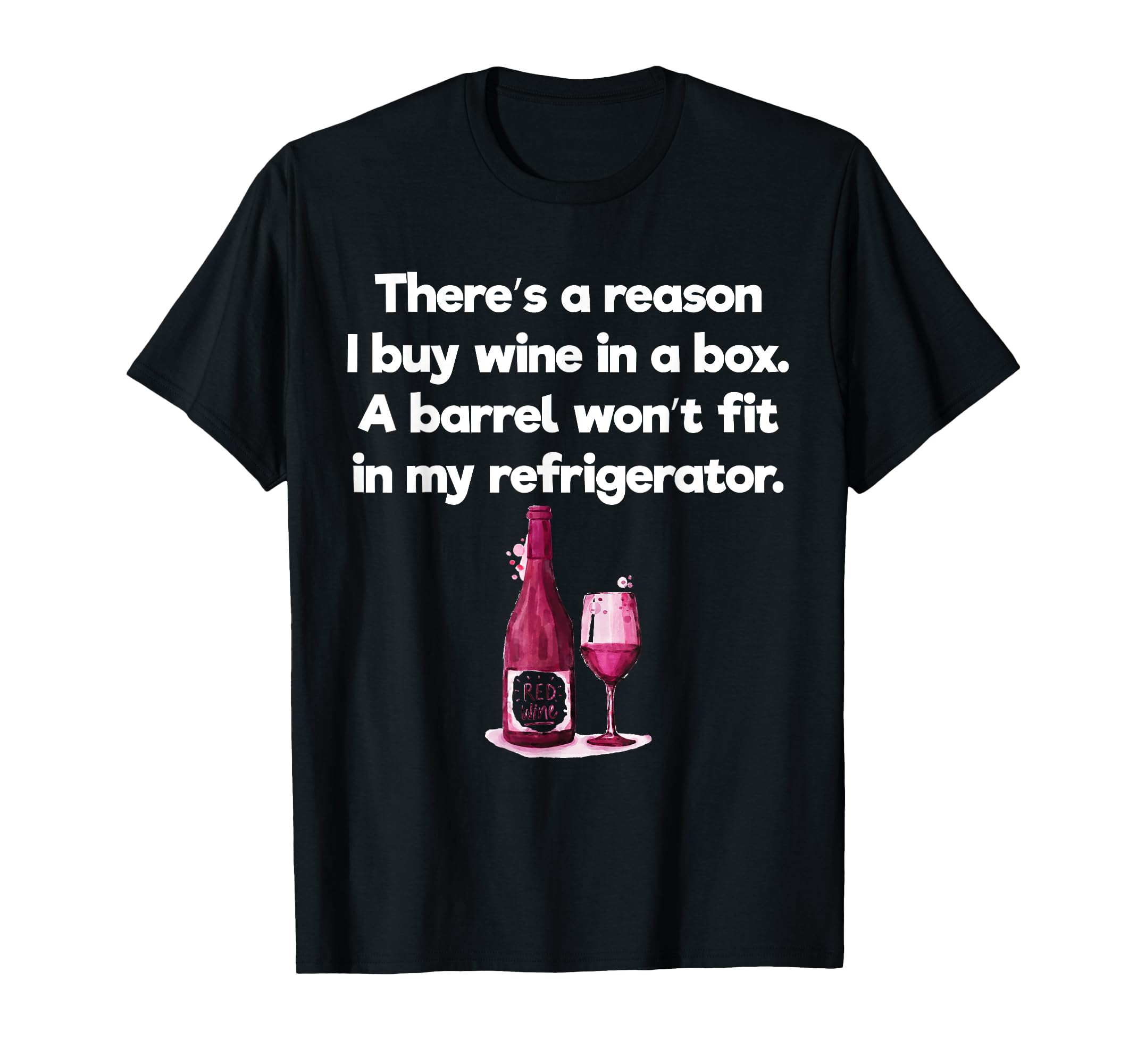 I buy wine in boxes because the barrel won t fit in the fridge T-Shirt
I buy wine in boxes because the barrel won t fit in the fridge T-Shirt