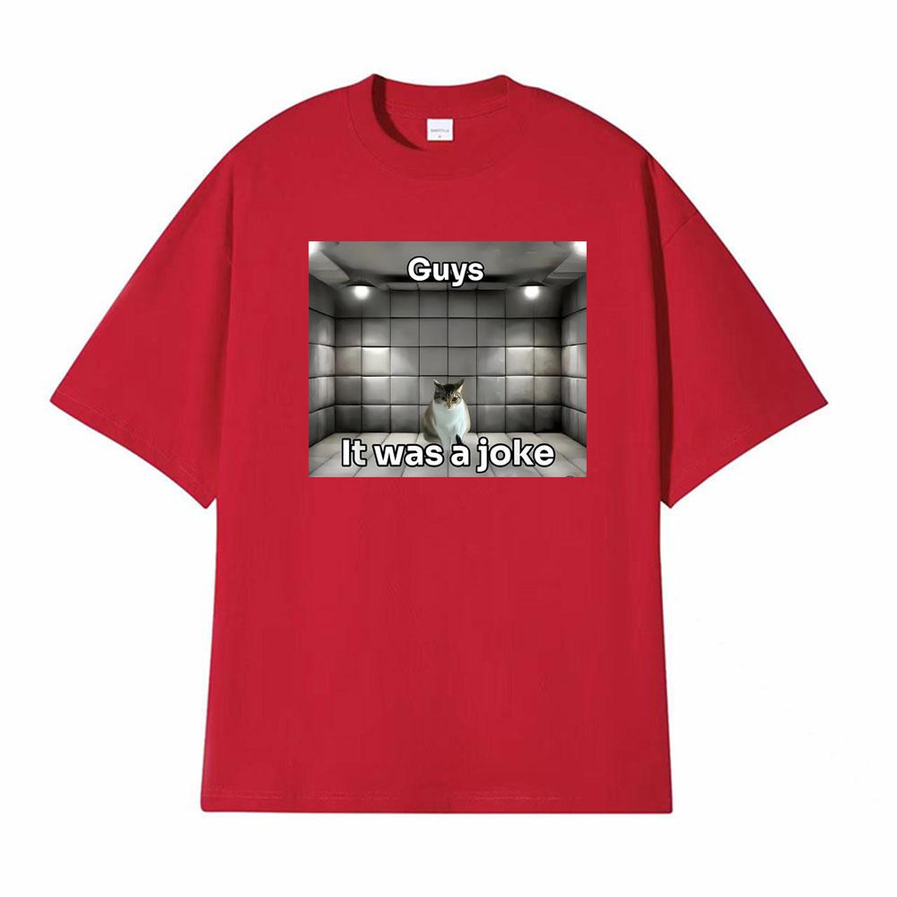 Guys It Was A Joke Cat Meme Print Tshirts Men Women Fashion Vintage 100 Cotton T Shirt High Quality Oversized Crewneck Tshirt S
Guys It Was A Joke Cat Meme Print Tshirts Men Women Fashion Vintage 100 Cotton T Shirt High Quality Oversized Crewneck Tshirt S