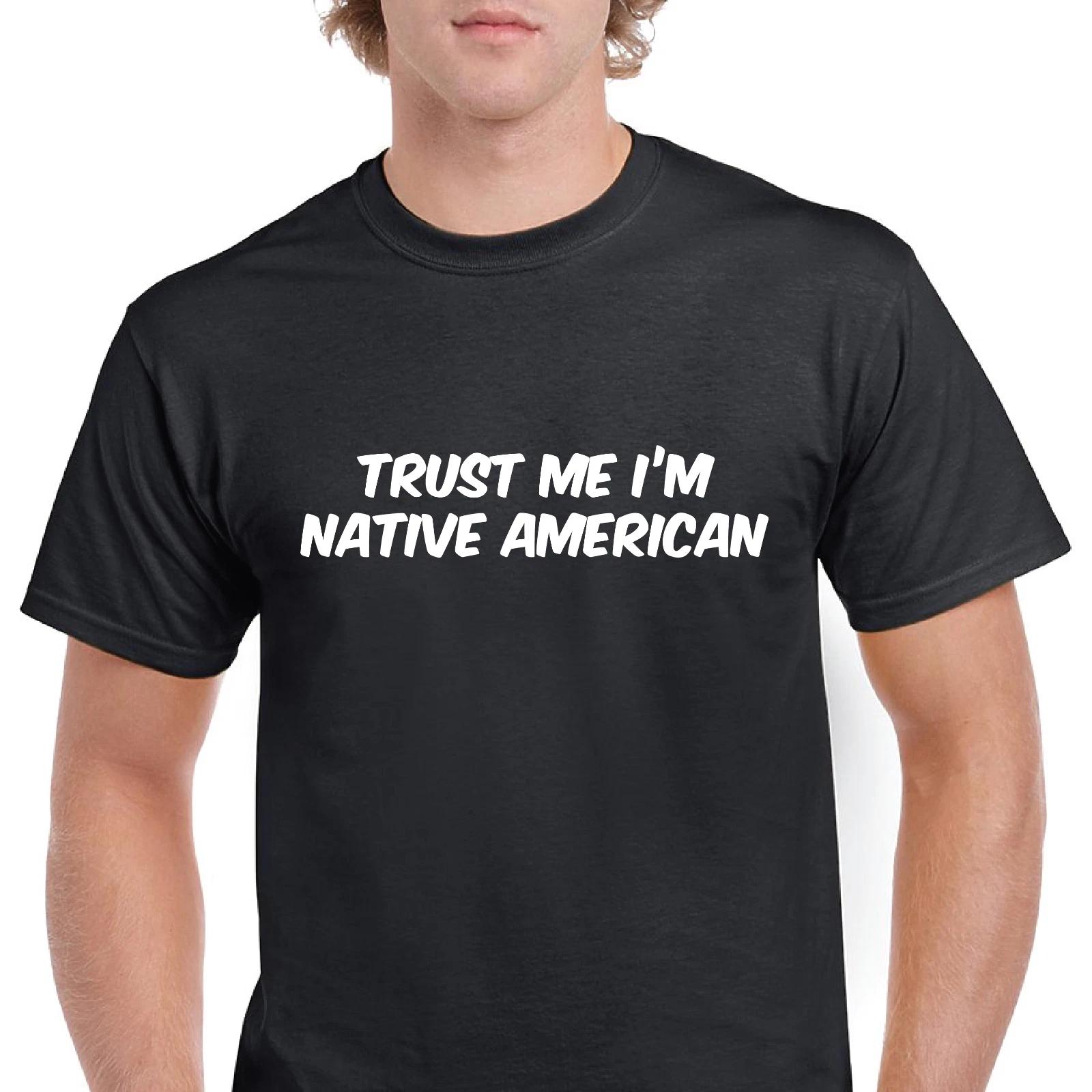 Trust Me Im Native American Funny Joke Gift Black White Cotton T-Shirt S-5XL 3XL
Trust Me Im Native American Funny Joke Gift Black White Cotton T-Shirt S-5XL 3XL