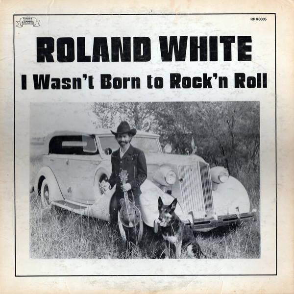 LP Record ROLAND WHITE I Wasnt Born To Rockn Roll RRR0005 RIDGE RUNNER 1976 US Folk Used
LP Record ROLAND WHITE I Wasnt Born To Rockn Roll RRR0005 RIDGE RUNNER 1976 US Folk Used