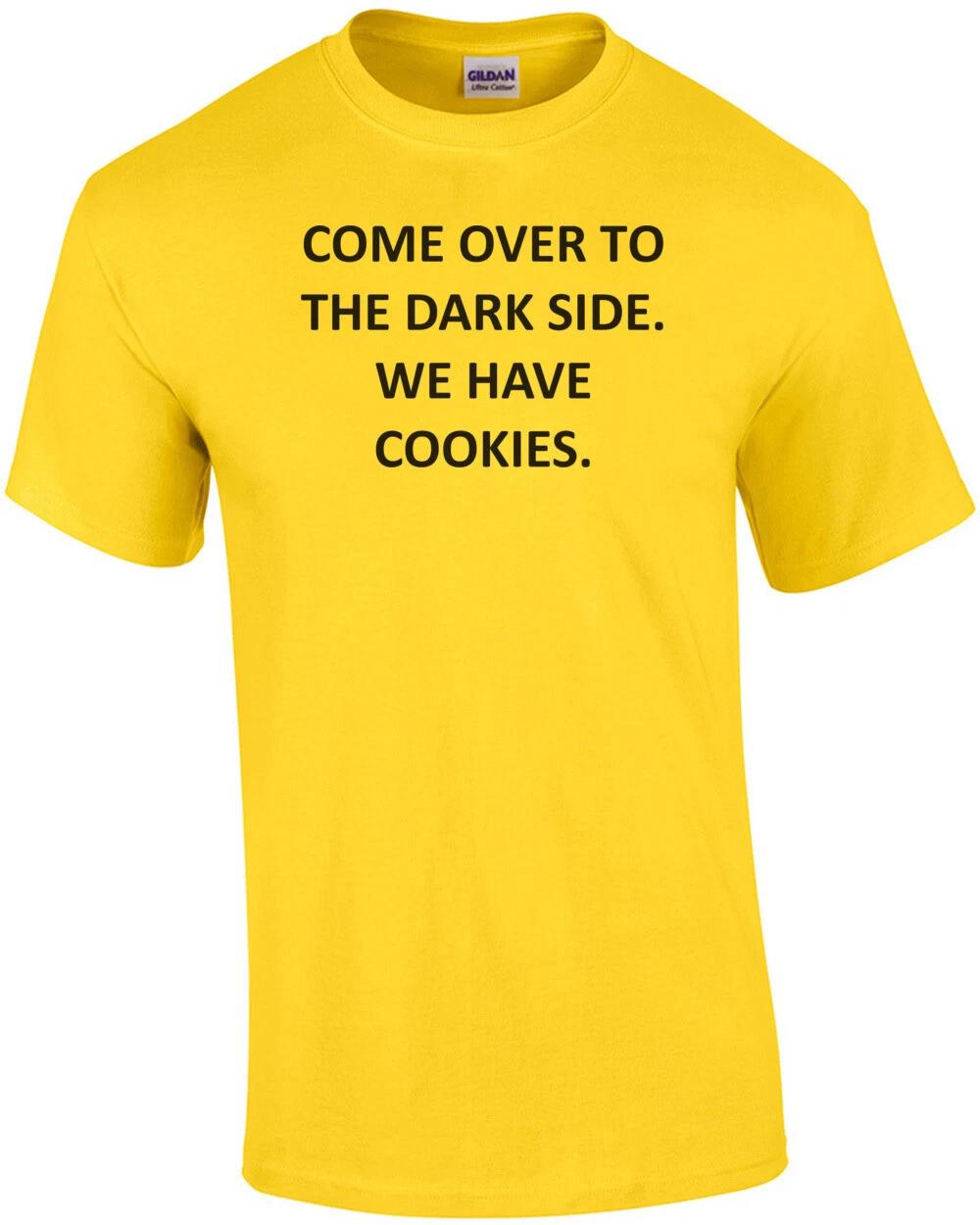 COME OVER TO THE DARK SIDE. WE HAVE COOKIES. Shirt 3XL
COME OVER TO THE DARK SIDE. WE HAVE COOKIES. Shirt 3XL