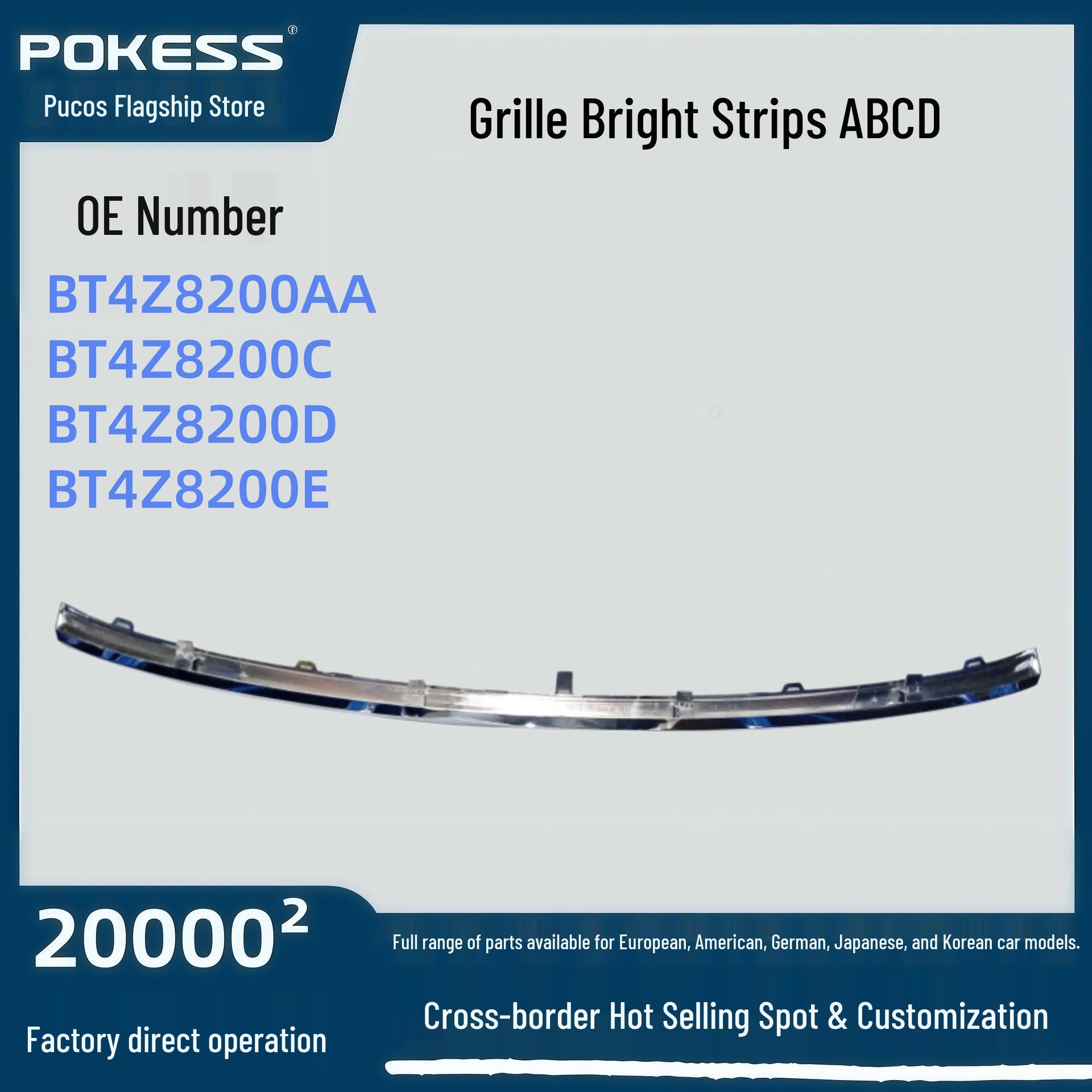 BT4Z8200AA Fits 10-Year Edge Grille Bright Strip ABCD BT4Z8200C/D Grille Bright Strip A
BT4Z8200AA Fits 10-Year Edge Grille Bright Strip ABCD BT4Z8200C/D Grille Bright Strip A