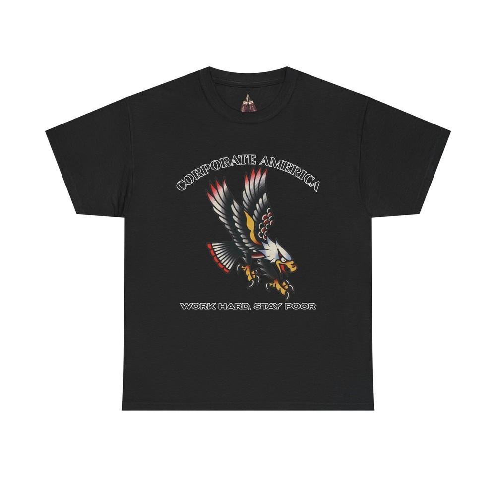 Corporate America Eagle Tee Work Hard Stay Poor TShirt Unisex Cotton Graphic Unisex T-Shirt XL
Corporate America Eagle Tee Work Hard Stay Poor TShirt Unisex Cotton Graphic Unisex T-Shirt XL