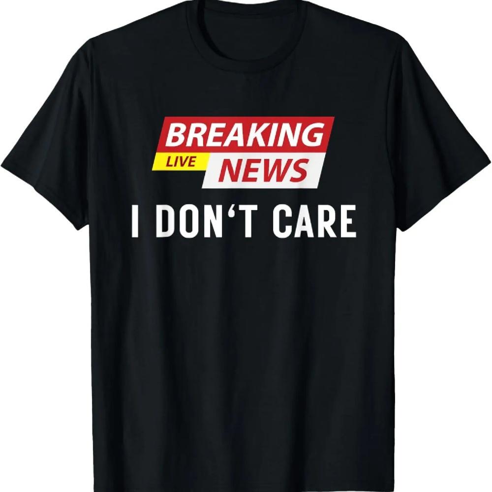 Breaking News I Don t Care Funny Sarcastic Humor Tee T-Shirt XXXL чёрный
Breaking News I Don t Care Funny Sarcastic Humor Tee T-Shirt XXXL чёрный