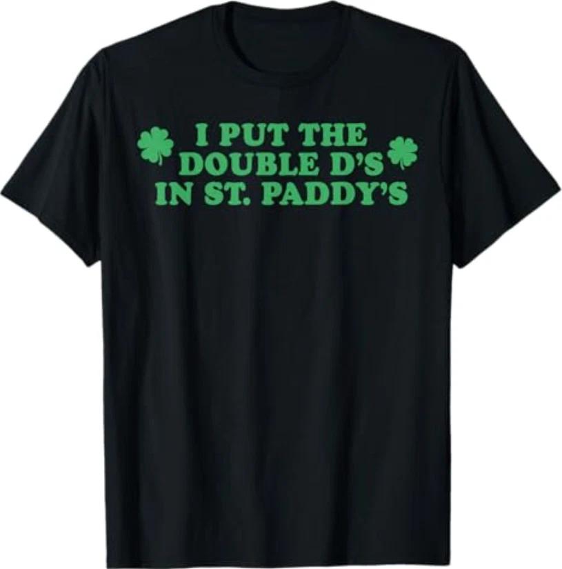 I Put The Double D s in St Paddy s Day Funny St Patricks Day T-Shirt 2XL
I Put The Double D s in St Paddy s Day Funny St Patricks Day T-Shirt 2XL