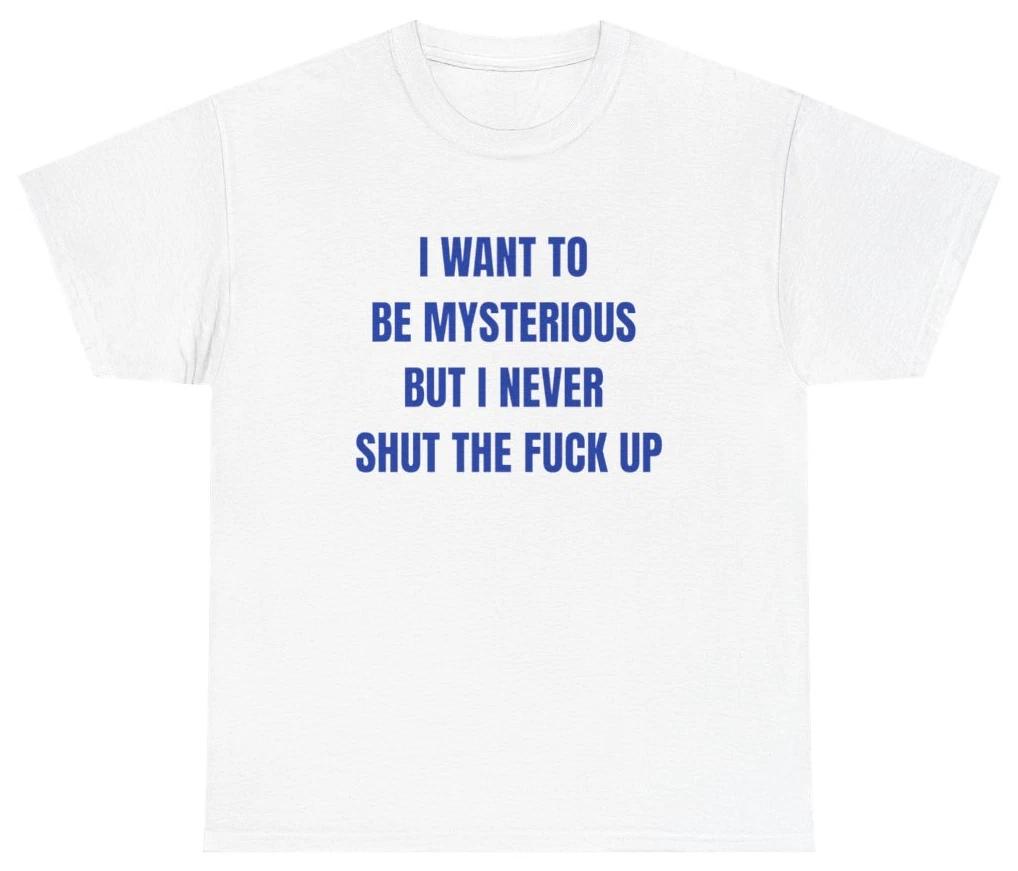 I Want To Be Mysterious But I Never STFU Tee T Shirt Adult Humor Tee 4XL
I Want To Be Mysterious But I Never STFU Tee T Shirt Adult Humor Tee 4XL