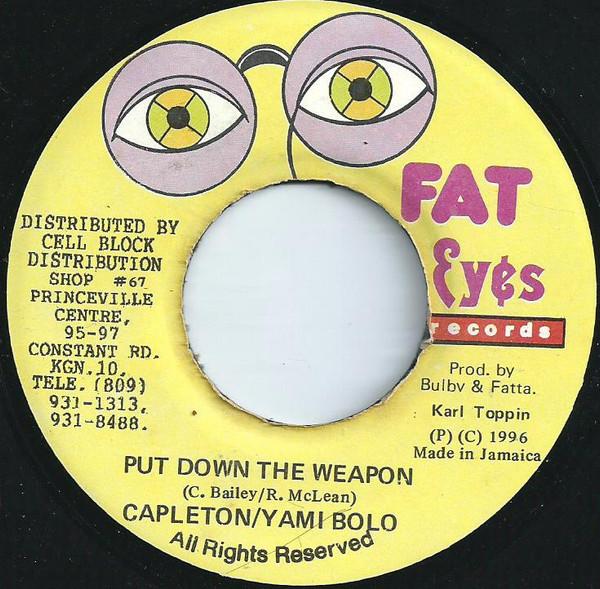 7inch Record CAPLETON / YAMI BOLO - Put Down The Weapon NONE Fat Eyes Record 1996 Jamaica Reggae, Ska & Dub Used
7inch Record CAPLETON / YAMI BOLO - Put Down The Weapon NONE Fat Eyes Record 1996 Jamaica Reggae, Ska & Dub Used