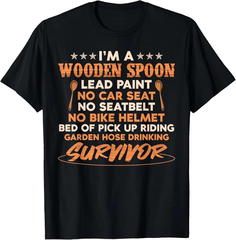 I m A Wooden Spoon Lead Paint No Seat Belt Survivor T-Shirt Unisex T-Shirt XXXXL
I m A Wooden Spoon Lead Paint No Seat Belt Survivor T-Shirt Unisex T-Shirt XXXXL