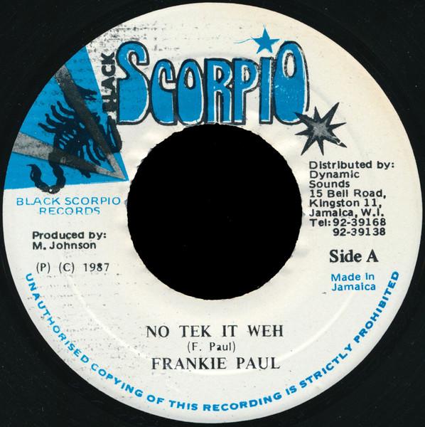 7inch Record FRANKIE PAUL - No Tek It Weh NONE Black Scorpio 1987 Jamaica Reggae, Ska & Dub Used
7inch Record FRANKIE PAUL - No Tek It Weh NONE Black Scorpio 1987 Jamaica Reggae, Ska & Dub Used