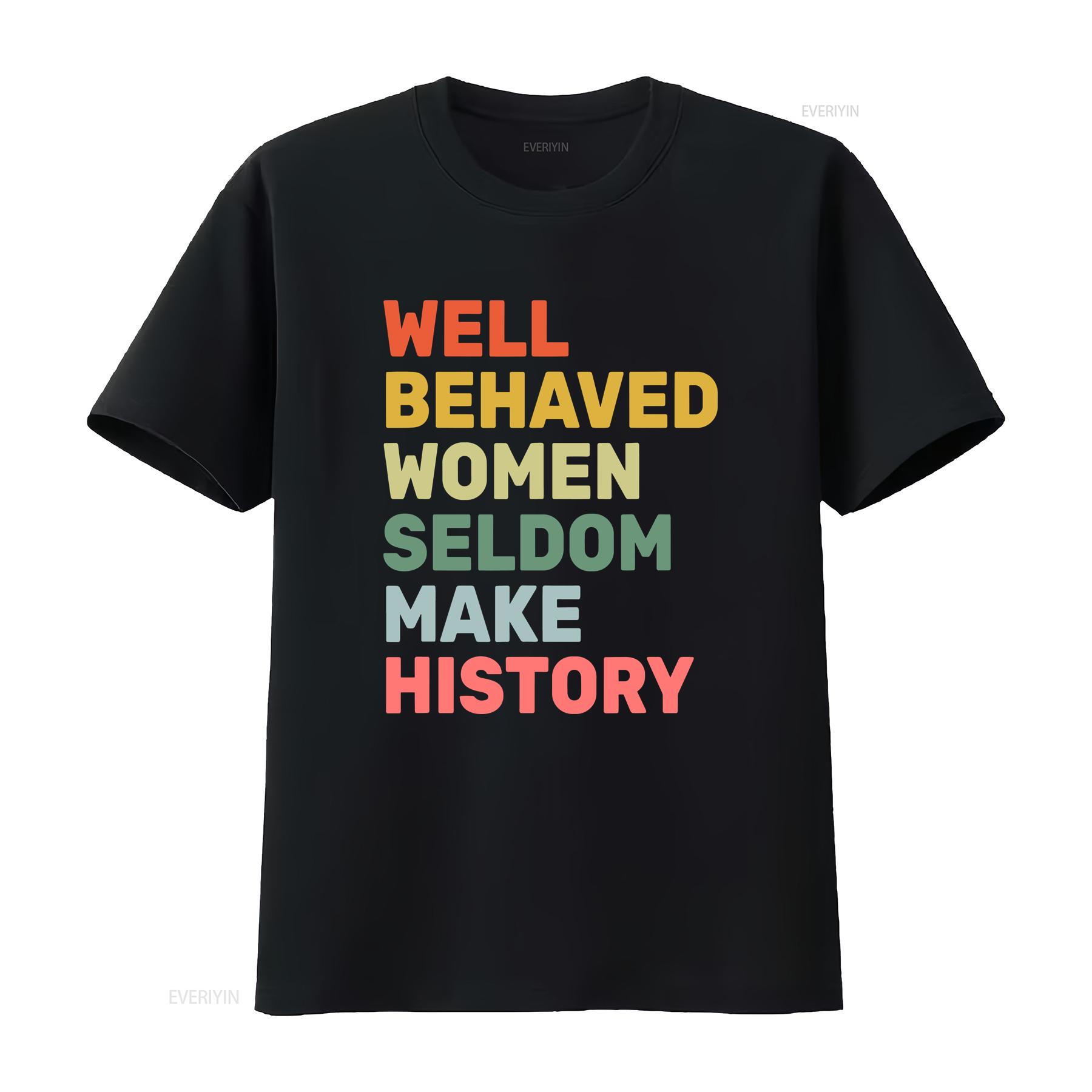 Women Well Behaved Seldom Make History Feminism T Shirt vintage Washed Casual Breathable streetwear Versatile Stretched 4XL
Women Well Behaved Seldom Make History Feminism T Shirt vintage Washed Casual Breathable streetwear Versatile Stretched 4XL