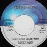 7inch Record TURBULENCE - Don t Lose Your Faith INS034 Insight 2006 Jamaica Reggae, Ska & Dub Used
7inch Record TURBULENCE - Don t Lose Your Faith INS034 Insight 2006 Jamaica Reggae, Ska & Dub Used