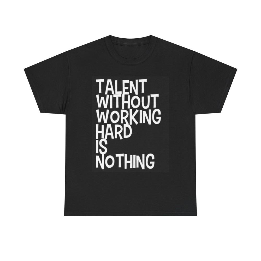 Talent Without Working Hard Is Nothing T Shirt Motivation Unisex Heavy Cotton Unisex T-Shirt S
Talent Without Working Hard Is Nothing T Shirt Motivation Unisex Heavy Cotton Unisex T-Shirt S