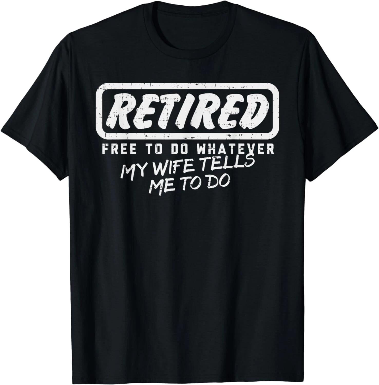 Retired Free To Do Whatever Wife Tells Me Retirement Gift Unisex T-Shirt 3XL
Retired Free To Do Whatever Wife Tells Me Retirement Gift Unisex T-Shirt 3XL