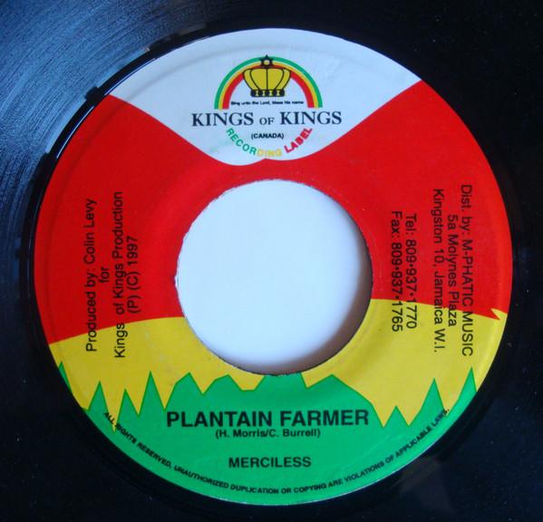7inch Record MERCILESS - Plantain Farmer NONE Kings of Kings 1997 Jamaica Reggae, Ska & Dub Used
7inch Record MERCILESS - Plantain Farmer NONE Kings of Kings 1997 Jamaica Reggae, Ska & Dub Used