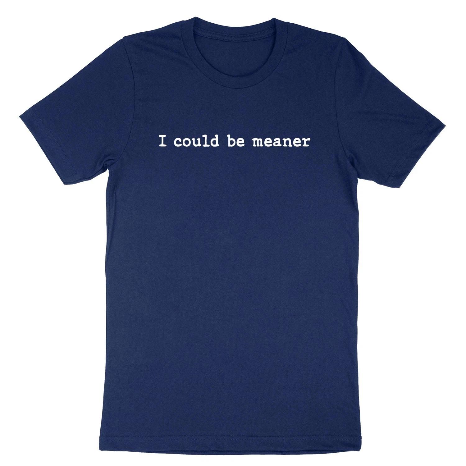 I Could Be Meaner T- Shirt Sarcasm Funny Humor Quote Shirt Sarcastic Short Sleeve L
I Could Be Meaner T- Shirt Sarcasm Funny Humor Quote Shirt Sarcastic Short Sleeve L