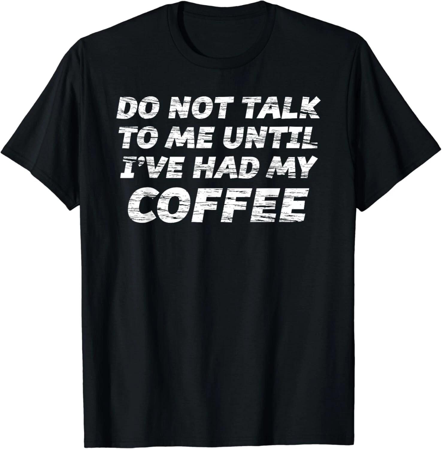Do Not Talk To Me Until I ve Had My COFFEE Gift Unisex T-Shirt XL
Do Not Talk To Me Until I ve Had My COFFEE Gift Unisex T-Shirt XL