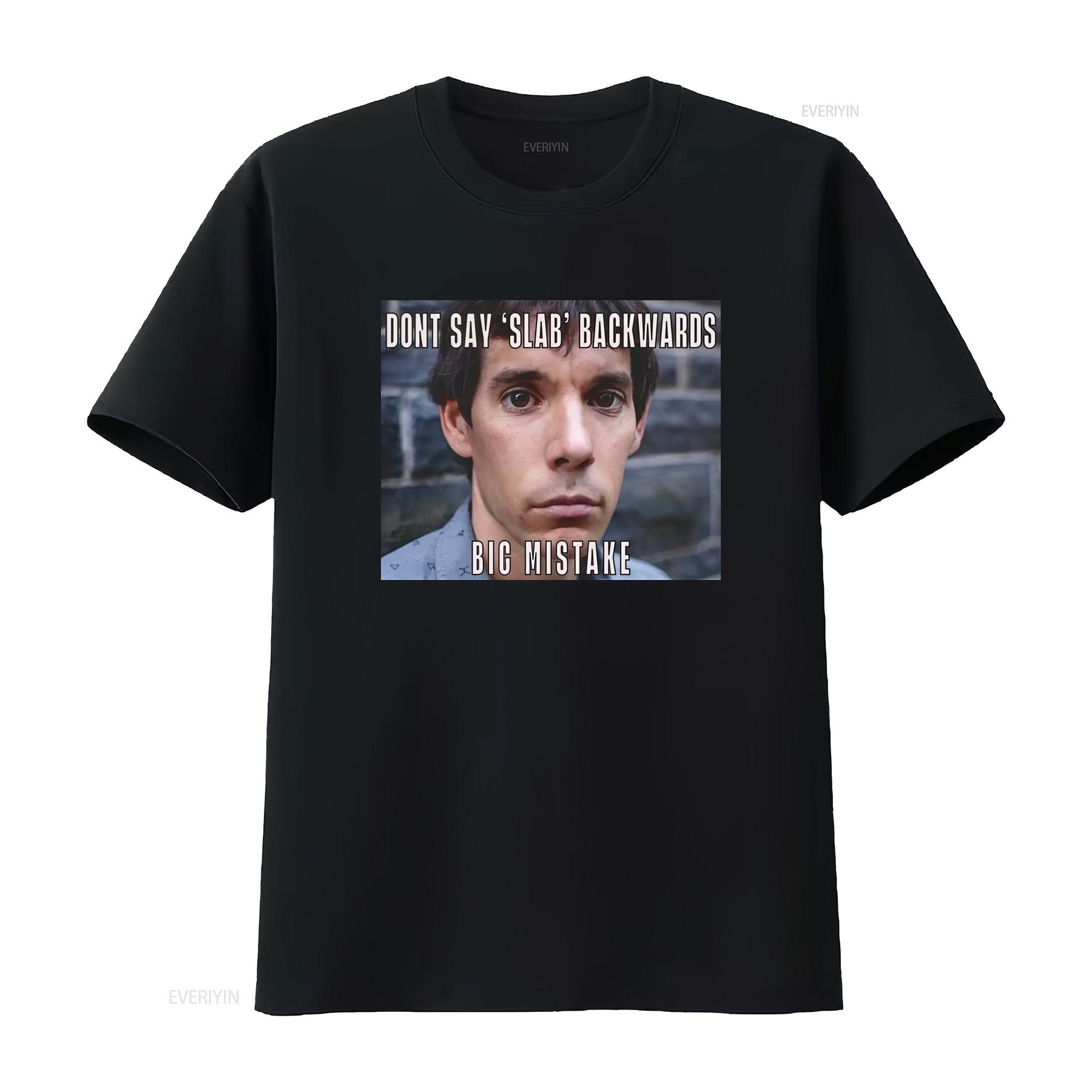 Dont Say Slab Backwards Big Mistake T Shirt Alex Honnold Meme Funny Weird vintage Washed Versatile Casual Slightly 4XL
Dont Say Slab Backwards Big Mistake T Shirt Alex Honnold Meme Funny Weird vintage Washed Versatile Casual Slightly 4XL
