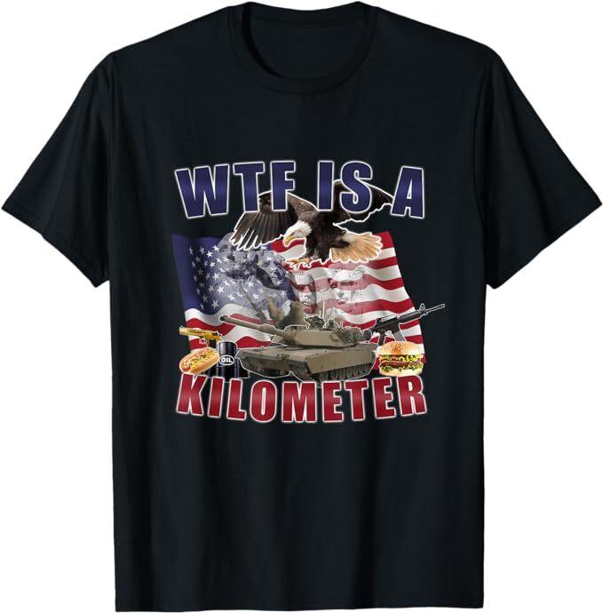 Wtf Is A Kilometer Funny Political T-Shirt, S-5XL XL
Wtf Is A Kilometer Funny Political T-Shirt, S-5XL XL