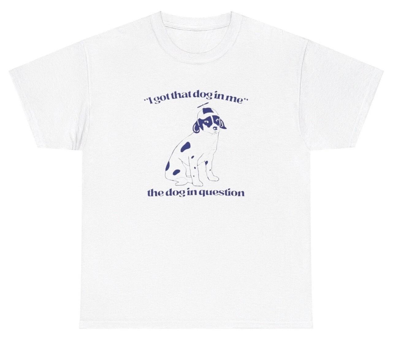 I Got That Dog In Me Meme T Shirt Funny Sarcastic Animal Lover Parody Humor Tee 4XL
I Got That Dog In Me Meme T Shirt Funny Sarcastic Animal Lover Parody Humor Tee 4XL