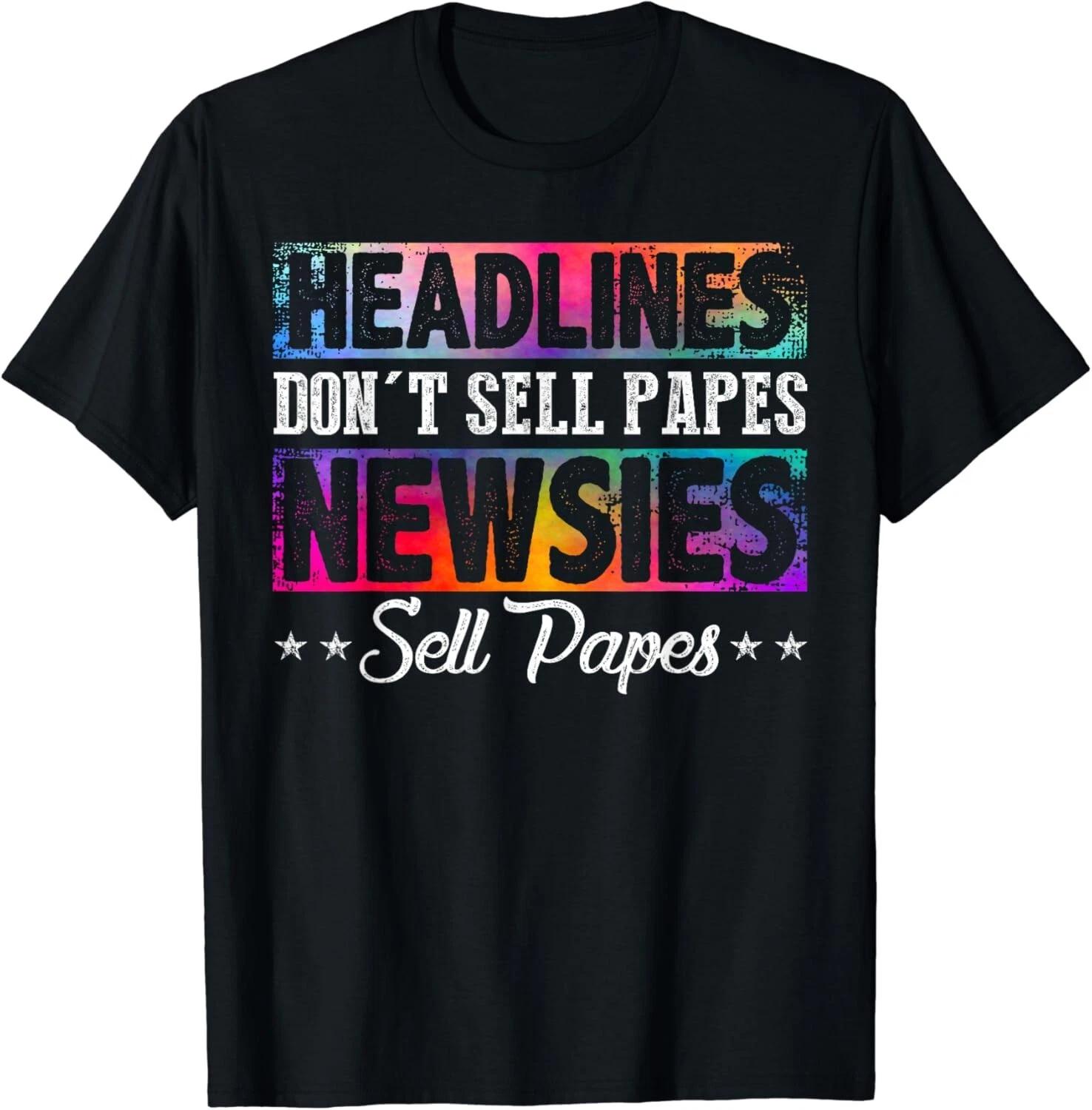 HEADLINES DON_T SELL PAPES NEWSIES SELL PAPES Gift Unisex T-Shirt 2XL
HEADLINES DON_T SELL PAPES NEWSIES SELL PAPES Gift Unisex T-Shirt 2XL