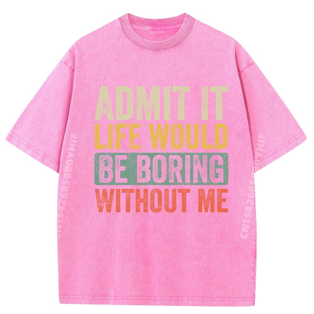 Admit It Life Would Be Boring Without Me Designer T Shirt Male Oversized Washed Shirt Mens Clothes Mardi Gras 5XL різнокольоровий
Admit It Life Would Be Boring Without Me Designer T Shirt Male Oversized Washed Shirt Mens Clothes Mardi Gras 5XL різнокольоровий