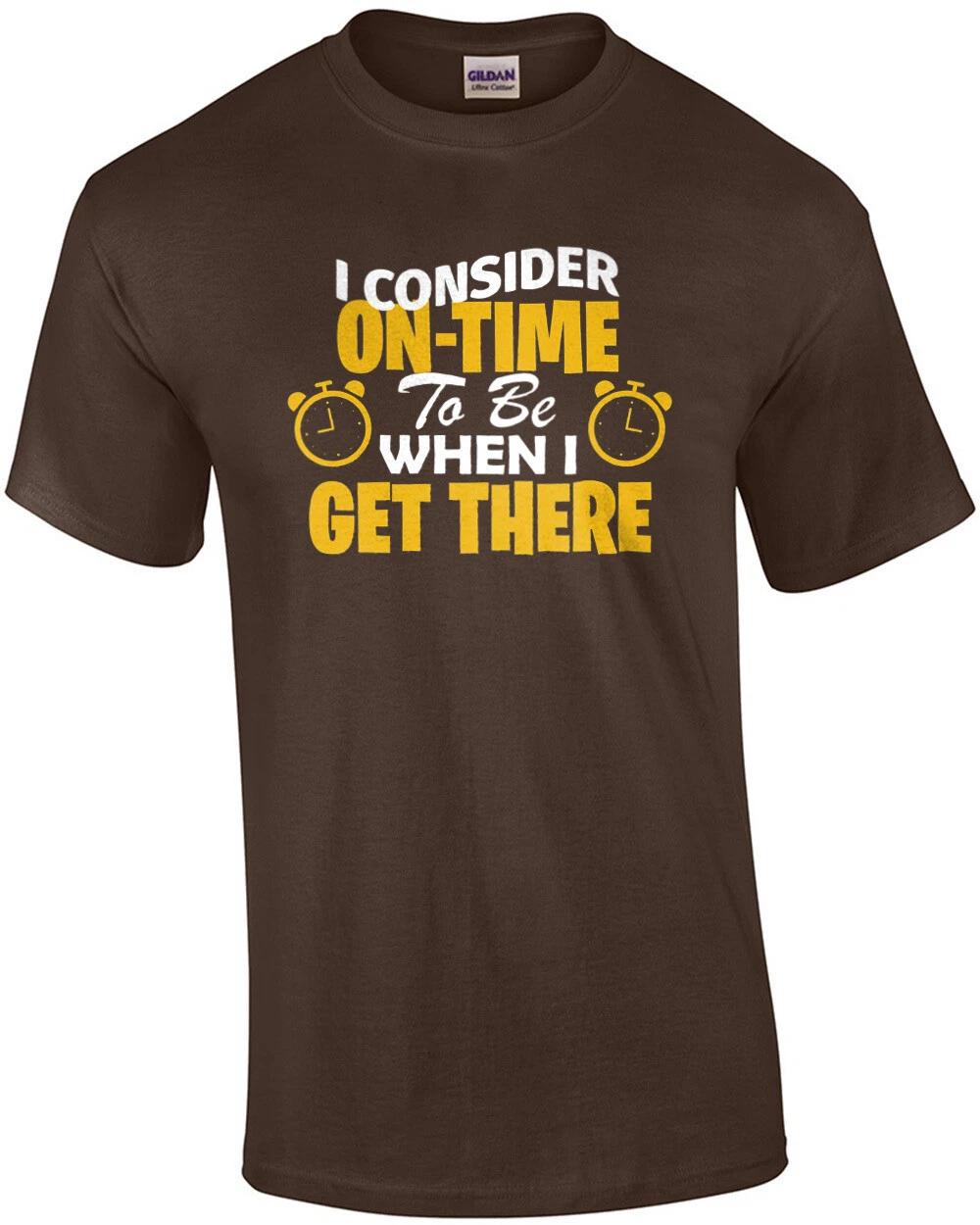 I consider on-time to be when I get there - sarcastic ladies t-shirt S
I consider on-time to be when I get there - sarcastic ladies t-shirt S