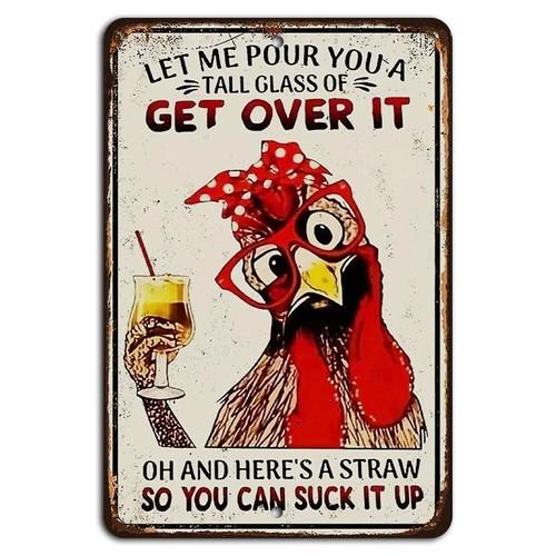Let Me Pour You a Tall Glass of Get Over It Funny Chicken Sign aluminum aluminum 20x30cm
Let Me Pour You a Tall Glass of Get Over It Funny Chicken Sign aluminum aluminum 20x30cm