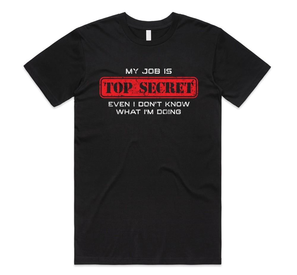 My Job Is Top Secret T-shirt Tee Funny Stupid Dad Father Joke Pun Christmas Gift M
My Job Is Top Secret T-shirt Tee Funny Stupid Dad Father Joke Pun Christmas Gift M