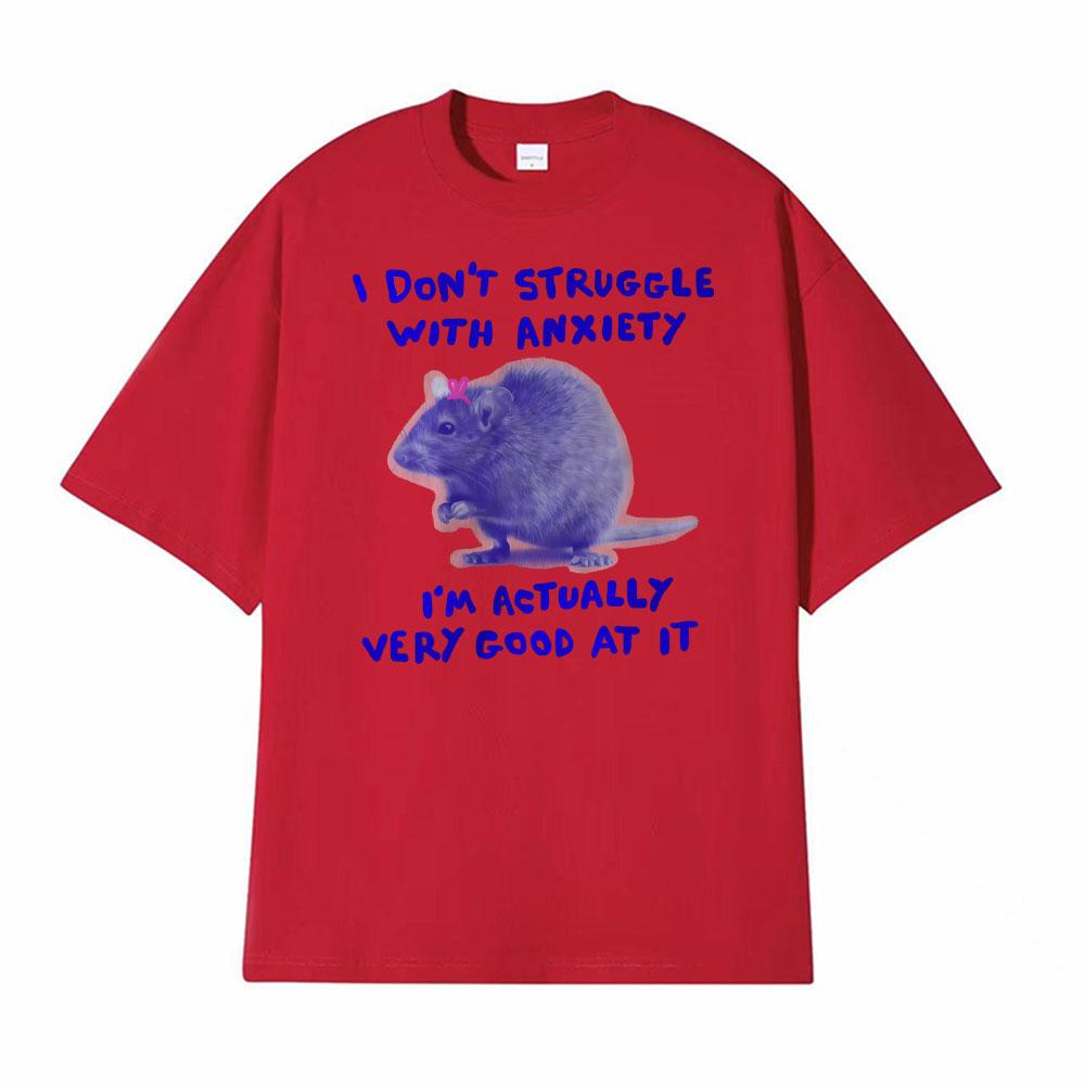 I Dont Struggle with Anxiety Im Actually Very Good At It Unisex Meme Rat Print T Shirt Men Clothing Cozy ONeck Loose Tshirts S
I Dont Struggle with Anxiety Im Actually Very Good At It Unisex Meme Rat Print T Shirt Men Clothing Cozy ONeck Loose Tshirts S