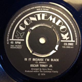 7inch Record OSCAR TONEY JR. - Is It Because I m Black / Make It E CS2002 Contempo 1974 UK Soul/Funk Used
7inch Record OSCAR TONEY JR. - Is It Because I m Black / Make It E CS2002 Contempo 1974 UK Soul/Funk Used