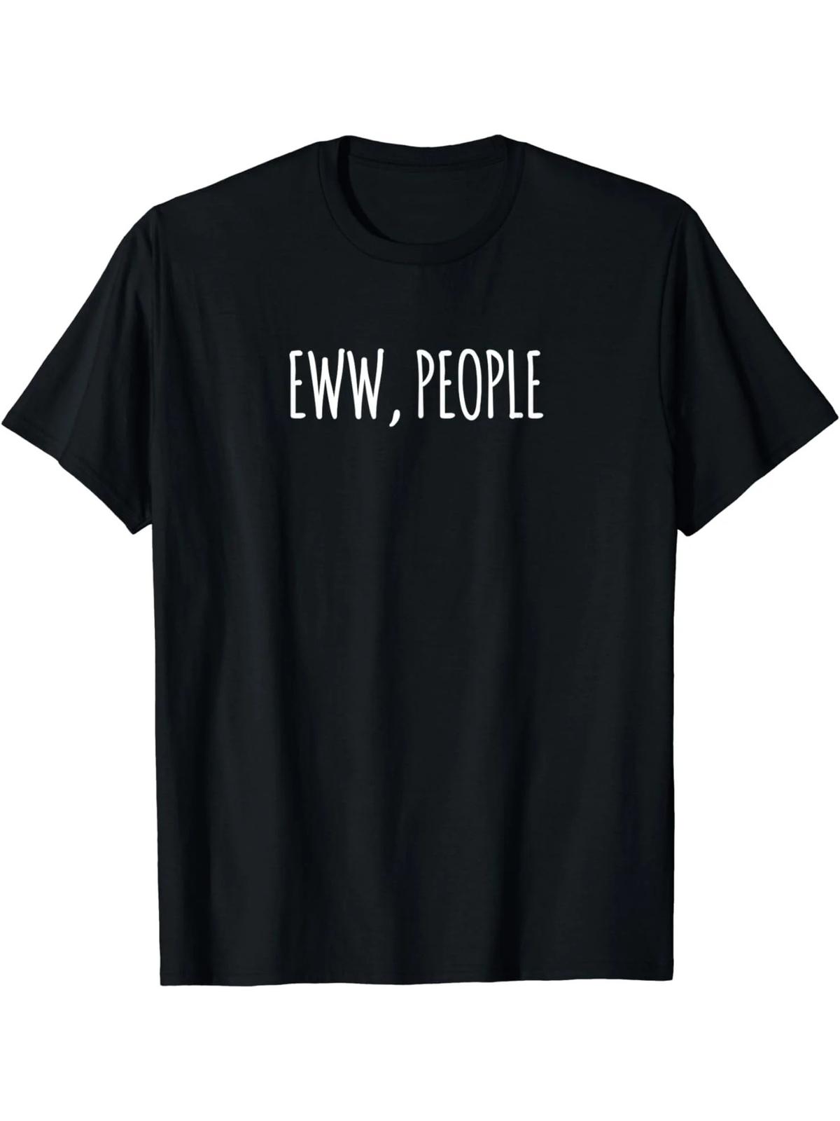EWW, PEOPLE, Funny Sarcastic Hipster Introvert T-Shirt 5XL різнокольоровий
EWW, PEOPLE, Funny Sarcastic Hipster Introvert T-Shirt 5XL різнокольоровий