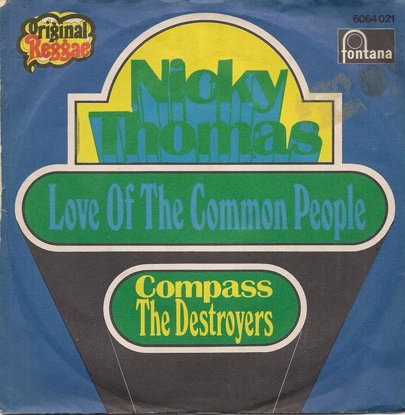 7inch Record NICKY THOMAS THE DESTROYERS Love Of The Common People Compass 6064021 Fontana 1970 Germany Reggae Ska Dub Used
7inch Record NICKY THOMAS THE DESTROYERS Love Of The Common People Compass 6064021 Fontana 1970 Germany Reggae Ska Dub Used