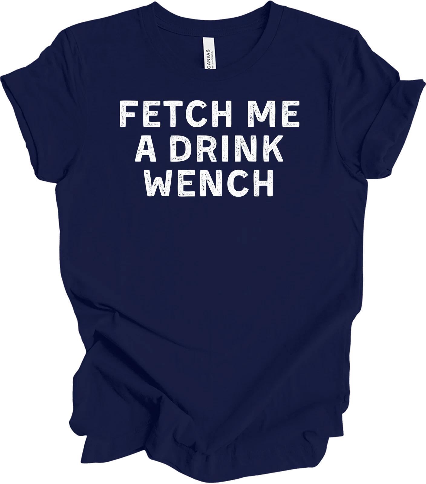 Funny Fetch Me A Drink Wench T shirt - Drink Wine Pet Dogs S
Funny Fetch Me A Drink Wench T shirt - Drink Wine Pet Dogs S