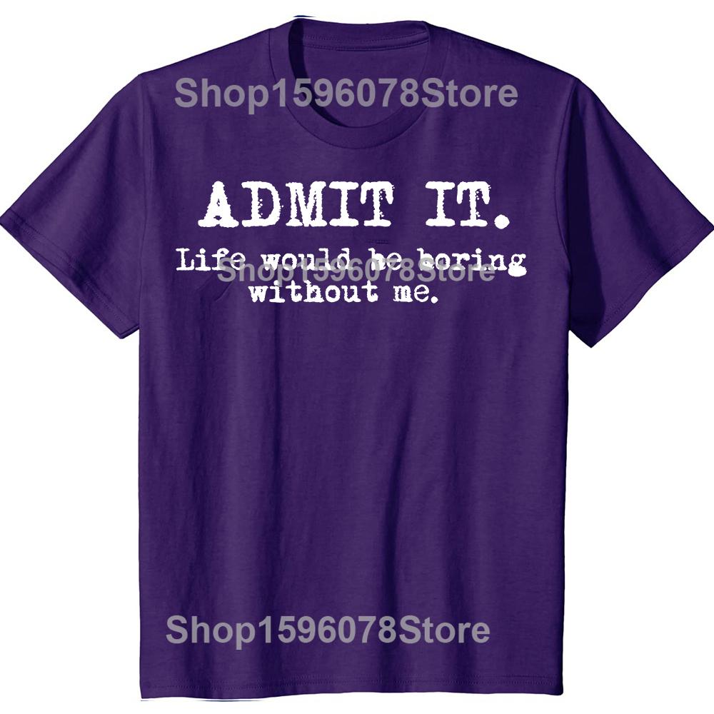 Admit It Life Would Be Boring Without Me Funny Humor T Shirts Men Streetwear Tee Short Sleeve Unisex Loose Crewneck Clothing 4XL
Admit It Life Would Be Boring Without Me Funny Humor T Shirts Men Streetwear Tee Short Sleeve Unisex Loose Crewneck Clothing 4XL