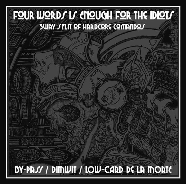 CD BY-PASS / DIMWIT / LOW CARD DE LA M - Four Words Is Enough For The Idiots HCK035 Hardcore Kitche 2015 Japan Rock Used
CD BY-PASS / DIMWIT / LOW CARD DE LA M - Four Words Is Enough For The Idiots HCK035 Hardcore Kitche 2015 Japan Rock Used