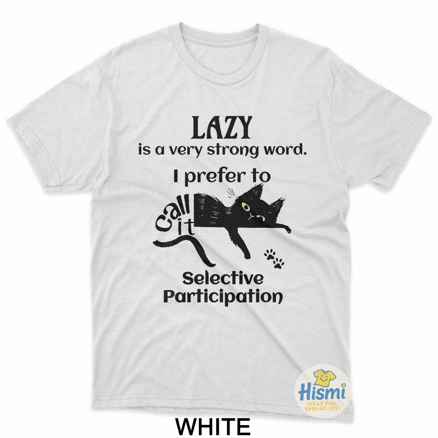 Lazy Is A Very Strong Word T-Shirt I Prefer To Selective Unisex Tees XL
Lazy Is A Very Strong Word T-Shirt I Prefer To Selective Unisex Tees XL