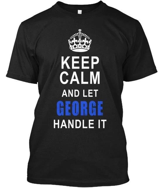 Keep Calm George Name And Let Handle It T shirt Made in the USA Size S to 5XL S
Keep Calm George Name And Let Handle It T shirt Made in the USA Size S to 5XL S