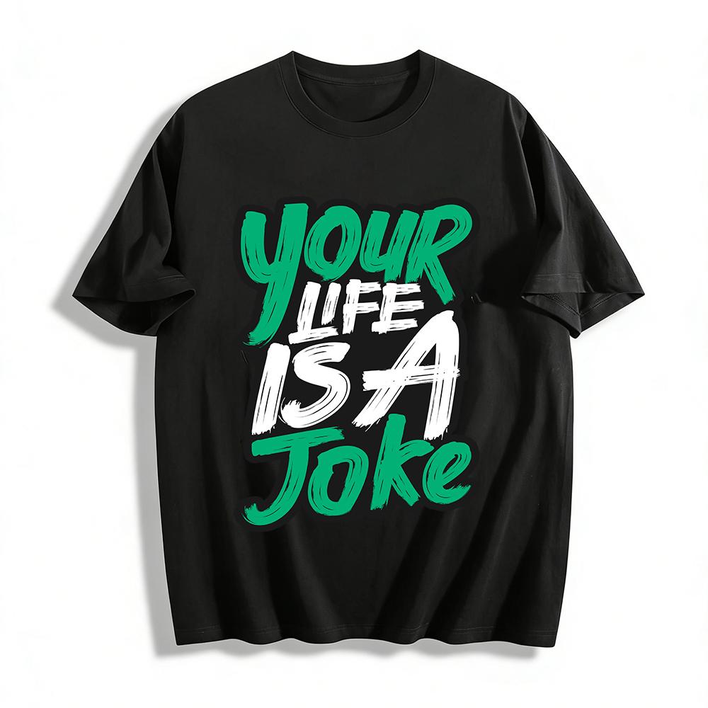 Sarcastic Quote Graphic Tee Your Life Is A Joke Casual Top Pure cotton T-shirt XXS
Sarcastic Quote Graphic Tee Your Life Is A Joke Casual Top Pure cotton T-shirt XXS