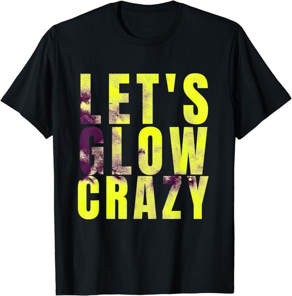 Let s Glow Crazy Funny Fire Effect Blacklights and Parties T Shirt Men Women Kid 3XL
Let s Glow Crazy Funny Fire Effect Blacklights and Parties T Shirt Men Women Kid 3XL