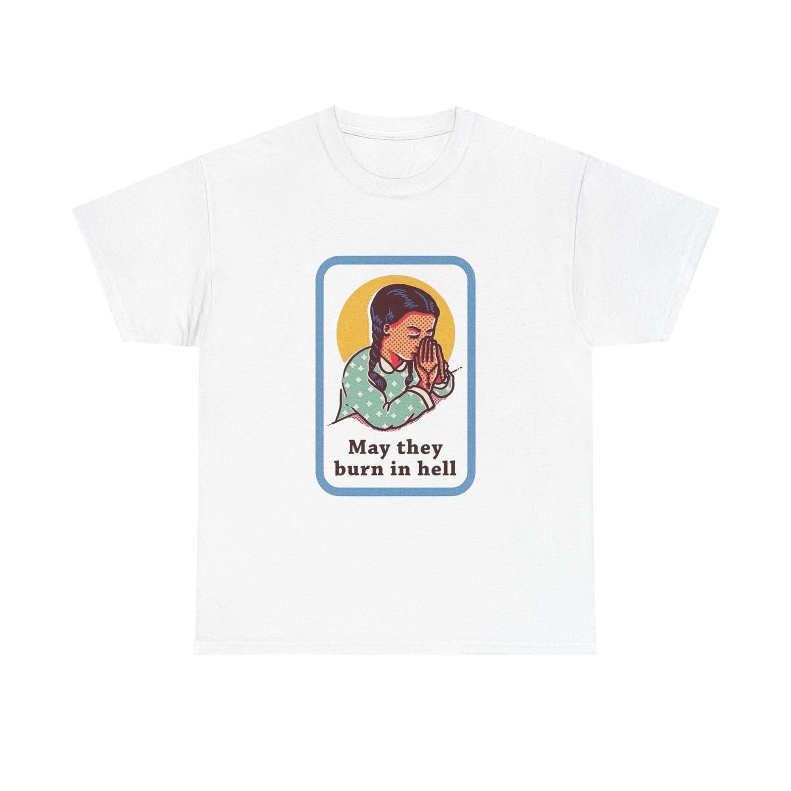 May They Burn In Hell Funny T Shirt Graphic Unisex Heavy Cotton Tee NEW GIFT S
May They Burn In Hell Funny T Shirt Graphic Unisex Heavy Cotton Tee NEW GIFT S