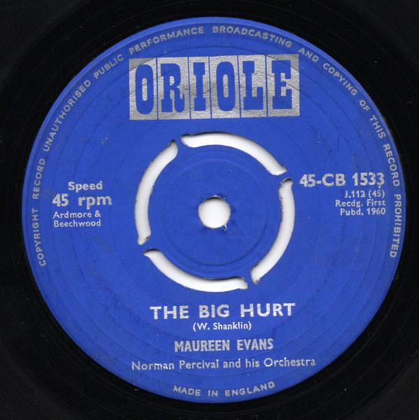 7inch Record MAUREEN EVANS NORMAN PERCIVAL HI The Big Hurt I Cant Begin To Tel 45CB1533 Oriole 1960 UK Pop Used
7inch Record MAUREEN EVANS NORMAN PERCIVAL HI The Big Hurt I Cant Begin To Tel 45CB1533 Oriole 1960 UK Pop Used