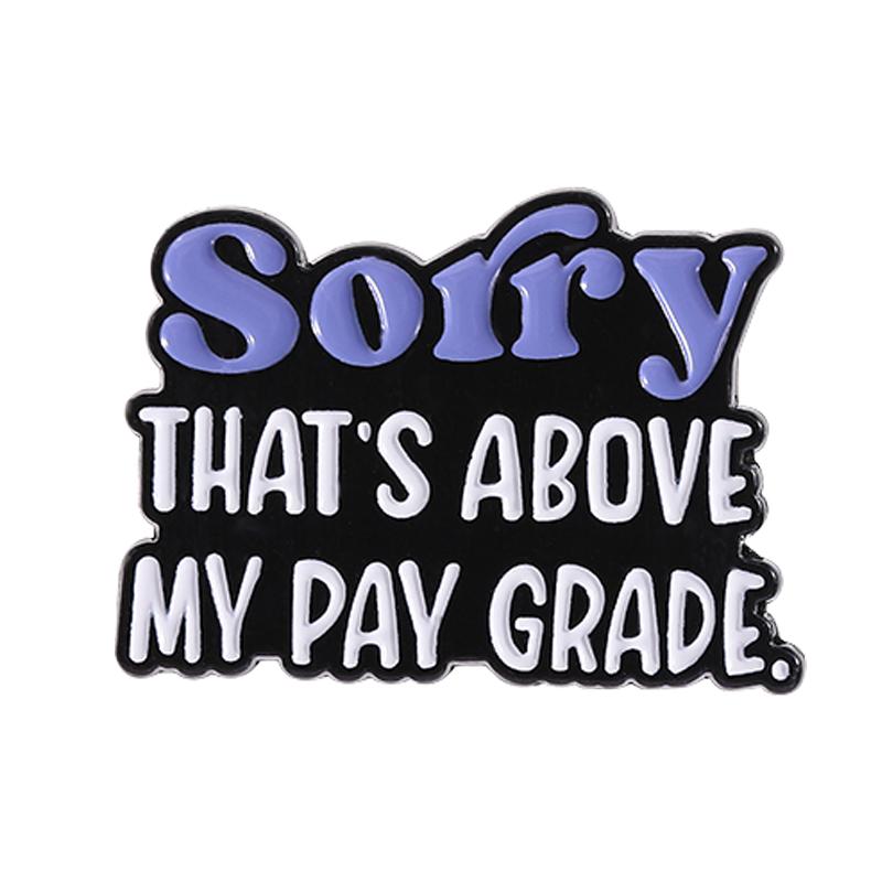 Sorry That s Above My Pay Grade Enamel Pin Funny Quote Office Joke Metal Brooch Backpack Lapel Badge Jewelry Gift for Friends
Sorry That s Above My Pay Grade Enamel Pin Funny Quote Office Joke Metal Brooch Backpack Lapel Badge Jewelry Gift for Friends