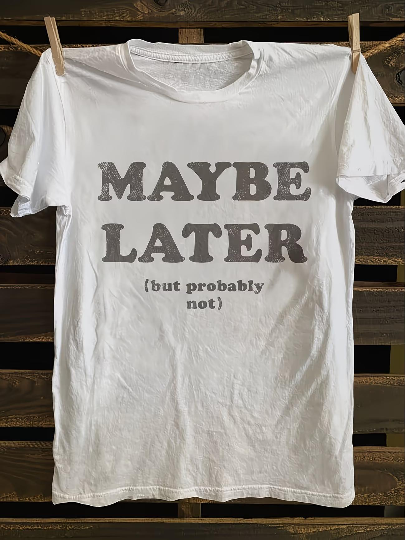 Maybe Later But Probably Not Graphic T Shirt Womens Unisex Cotton Tee Summer Spring Vintage Harajuku Top Oversize Streetwear Loose S
Maybe Later But Probably Not Graphic T Shirt Womens Unisex Cotton Tee Summer Spring Vintage Harajuku Top Oversize Streetwear Loose S