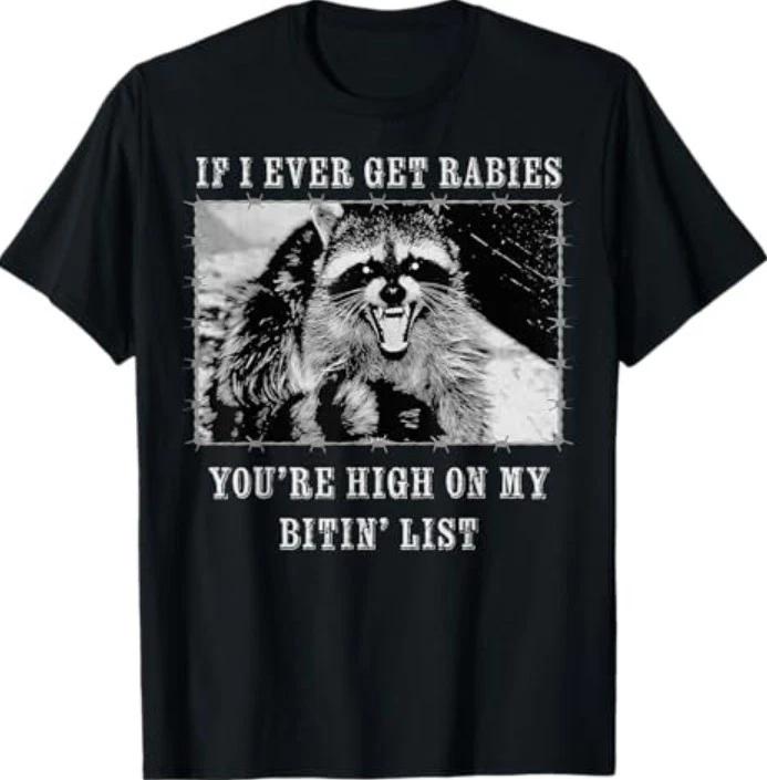 If I Ever Get Rabies You re High On My Bitin List Raccoon T-Shirt S
If I Ever Get Rabies You re High On My Bitin List Raccoon T-Shirt S