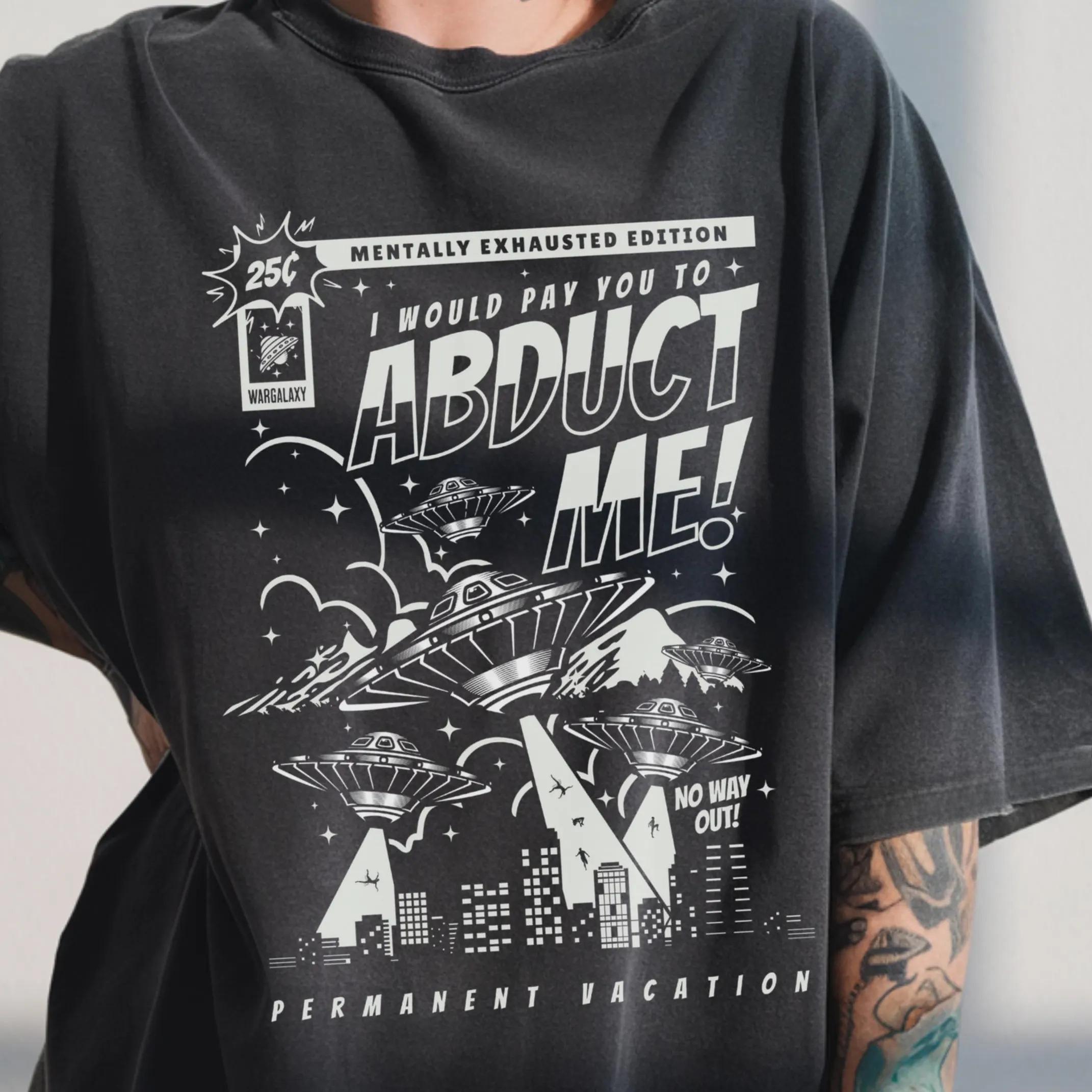 Im willing to pay you to kidnap me Funny alien Tshirt fun Unisexs and Womens printed Tshirt S
Im willing to pay you to kidnap me Funny alien Tshirt fun Unisexs and Womens printed Tshirt S