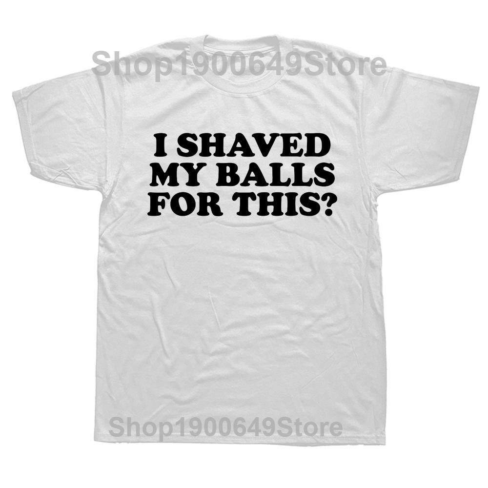 I Shaved My Balls for This Funny TShirt Men Printed Top TShirts Round Neck Short Sleeve Top Tee Cotton Casual Tshirts Clothing S
I Shaved My Balls for This Funny TShirt Men Printed Top TShirts Round Neck Short Sleeve Top Tee Cotton Casual Tshirts Clothing S
