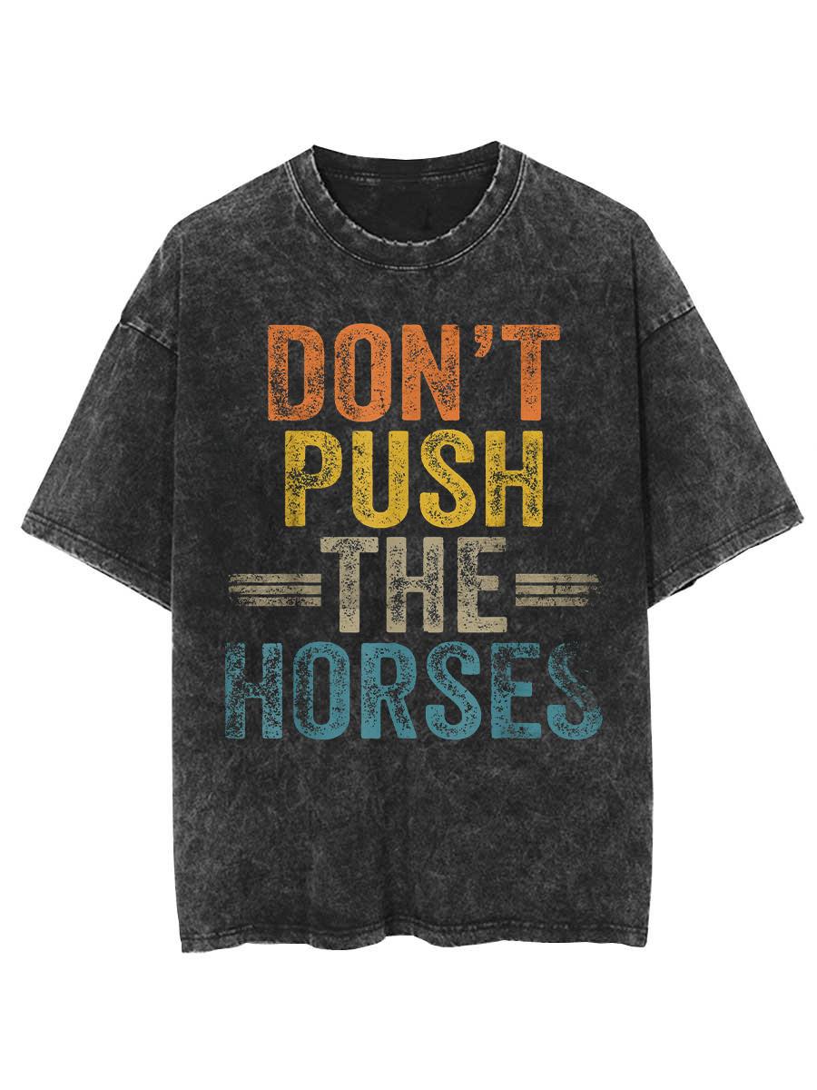 Dont Push the Horses Oversized T shirt Cotton Vintage Washed Tshirt for men Funny Meme Quote for Sarcastic Minds P S
Dont Push the Horses Oversized T shirt Cotton Vintage Washed Tshirt for men Funny Meme Quote for Sarcastic Minds P S