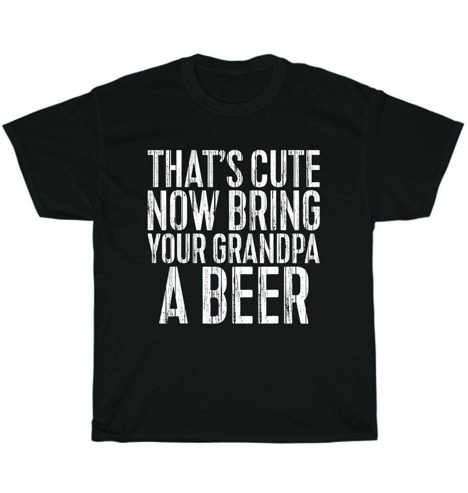 That s Cute Now Bring Your Grandpa A Beer Drinking Party T-Shirt Unisex Tee Gift L
That s Cute Now Bring Your Grandpa A Beer Drinking Party T-Shirt Unisex Tee Gift L
