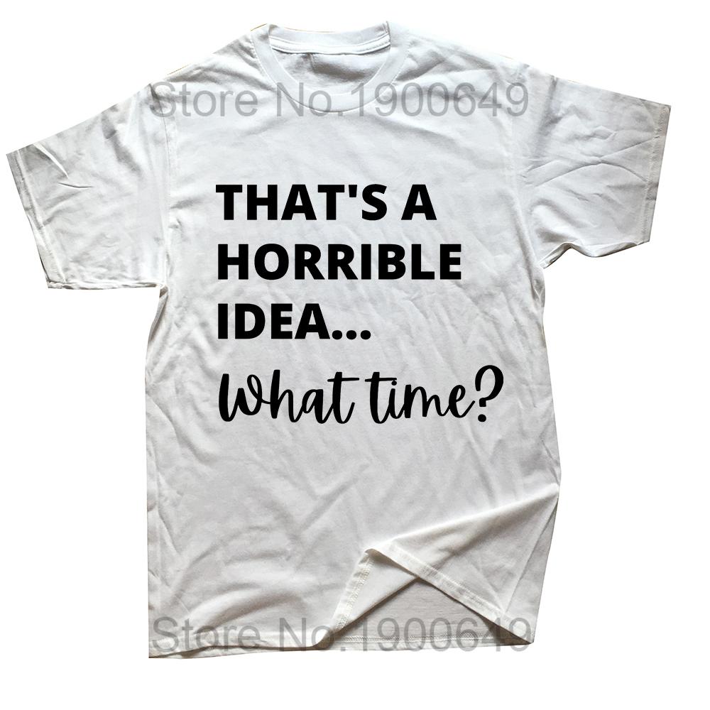 Thats A Horrible Idea What Time Funny Joke T Shirts Summer Graphic Streetwear Short Sleeve party Gifts Tshirt Mens Clothing S
Thats A Horrible Idea What Time Funny Joke T Shirts Summer Graphic Streetwear Short Sleeve party Gifts Tshirt Mens Clothing S