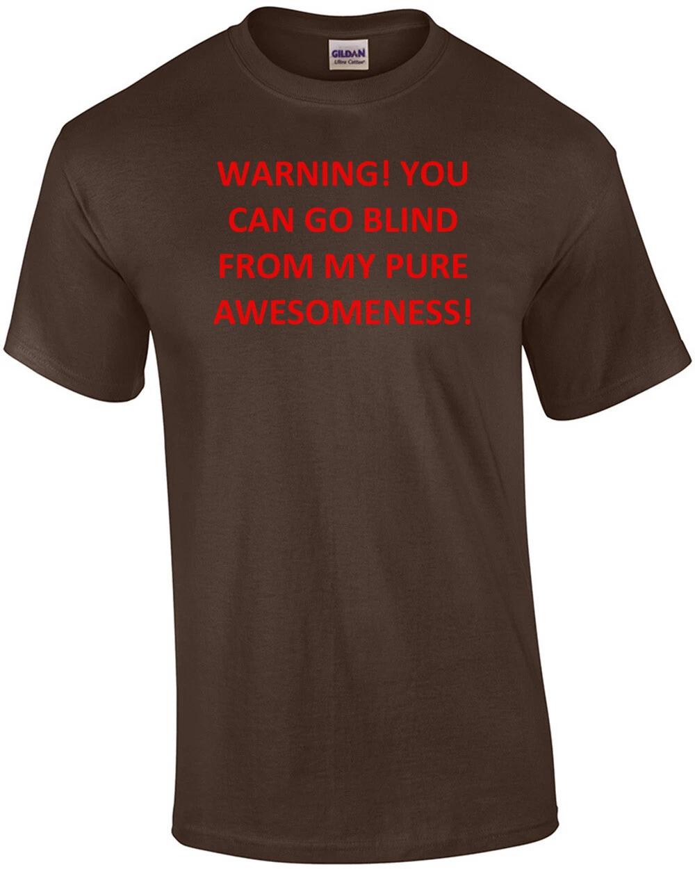 WARNING! YOU CAN GO BLIND FROM MY PURE AWESOMENESS! Shirt M
WARNING! YOU CAN GO BLIND FROM MY PURE AWESOMENESS! Shirt M